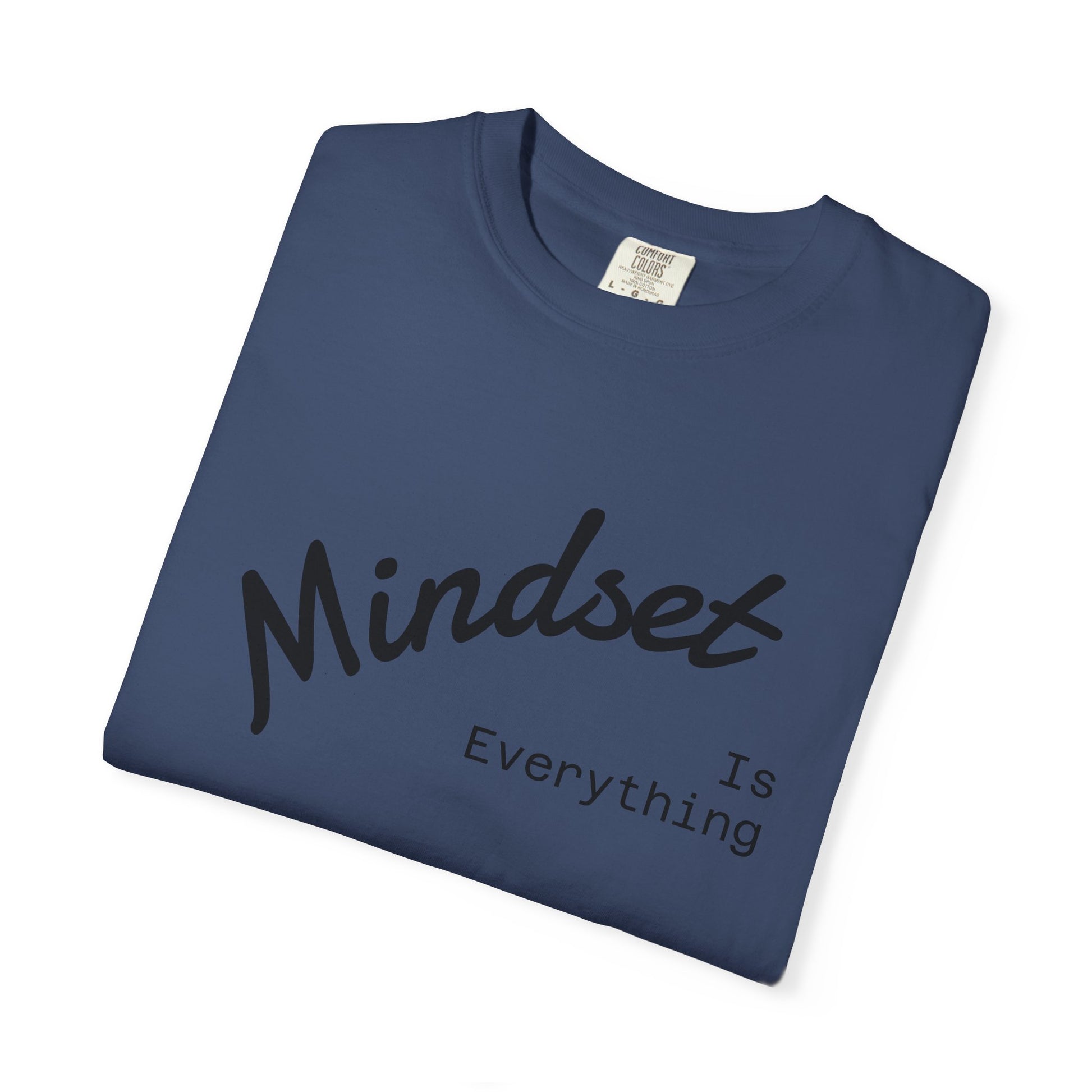 Mindset Is Everything Unisex Garment-Dyed T-Shirt, Motivational Tee, Positive Affirmation Shirt, Gift for Him/Her, Inspirational Clothing