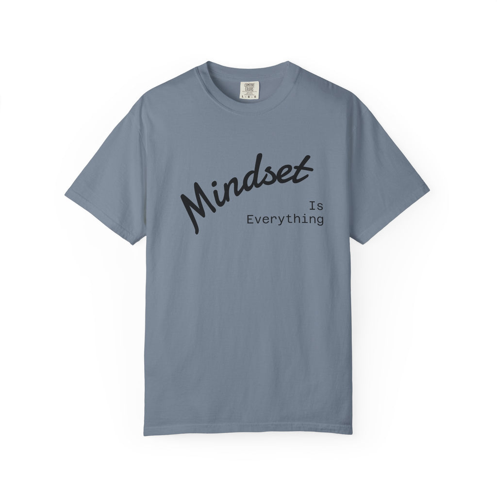Mindset Is Everything Unisex Garment-Dyed T-Shirt, Motivational Tee, Positive Affirmation Shirt, Gift for Him/Her, Inspirational Clothing