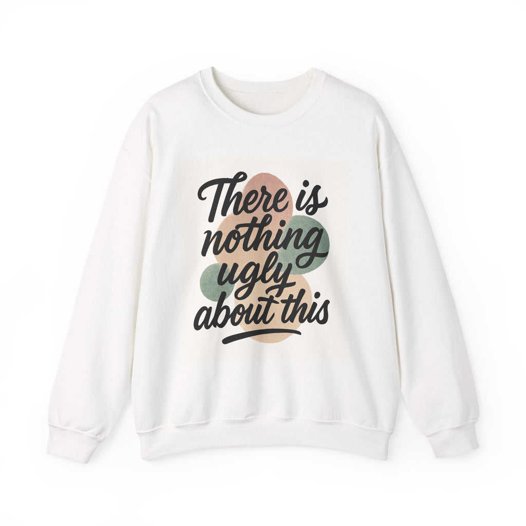Positive Vibes Crewneck Sweatshirt – "There is Nothing Ugly About This"
