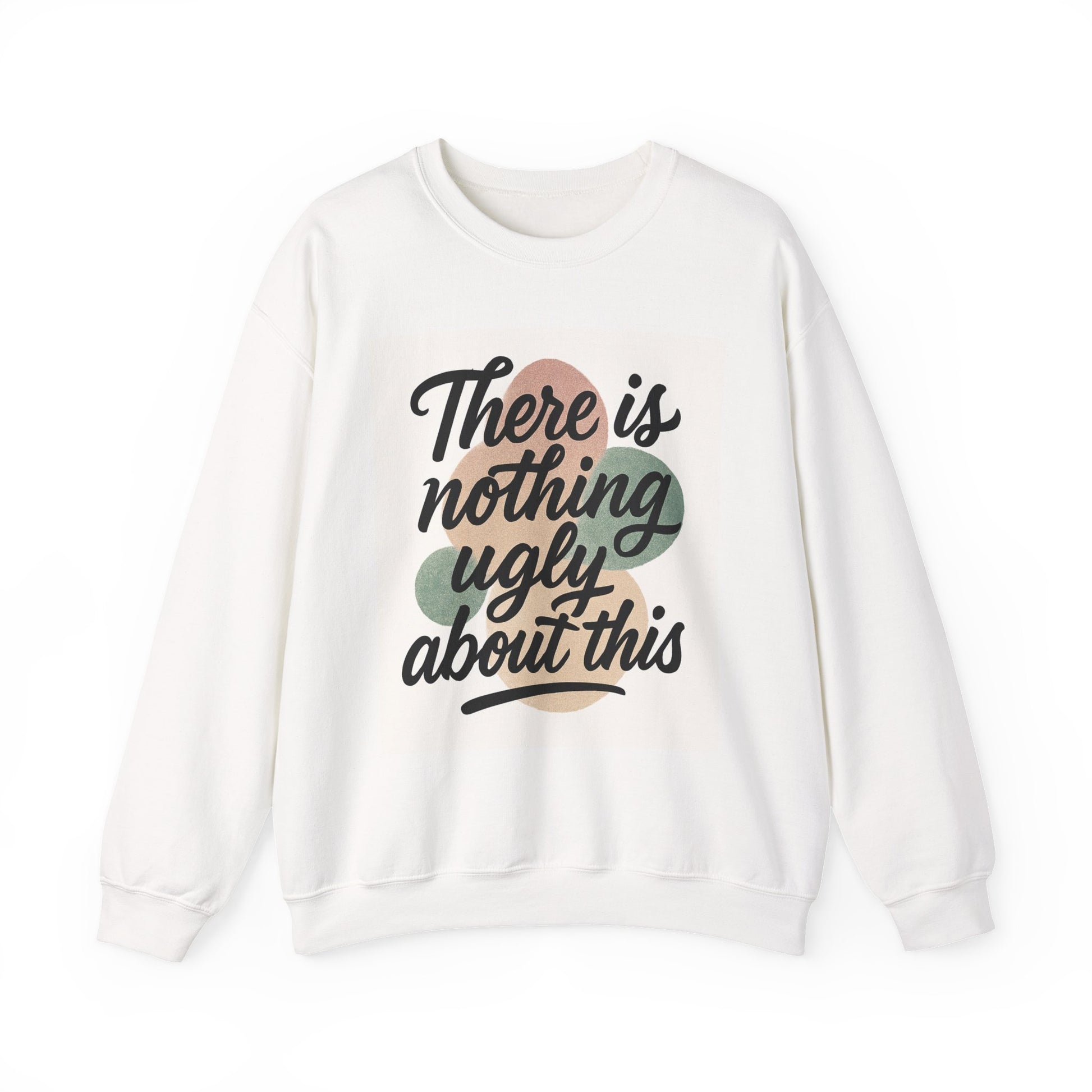 Positive Vibes Crewneck Sweatshirt – "There is Nothing Ugly About This"