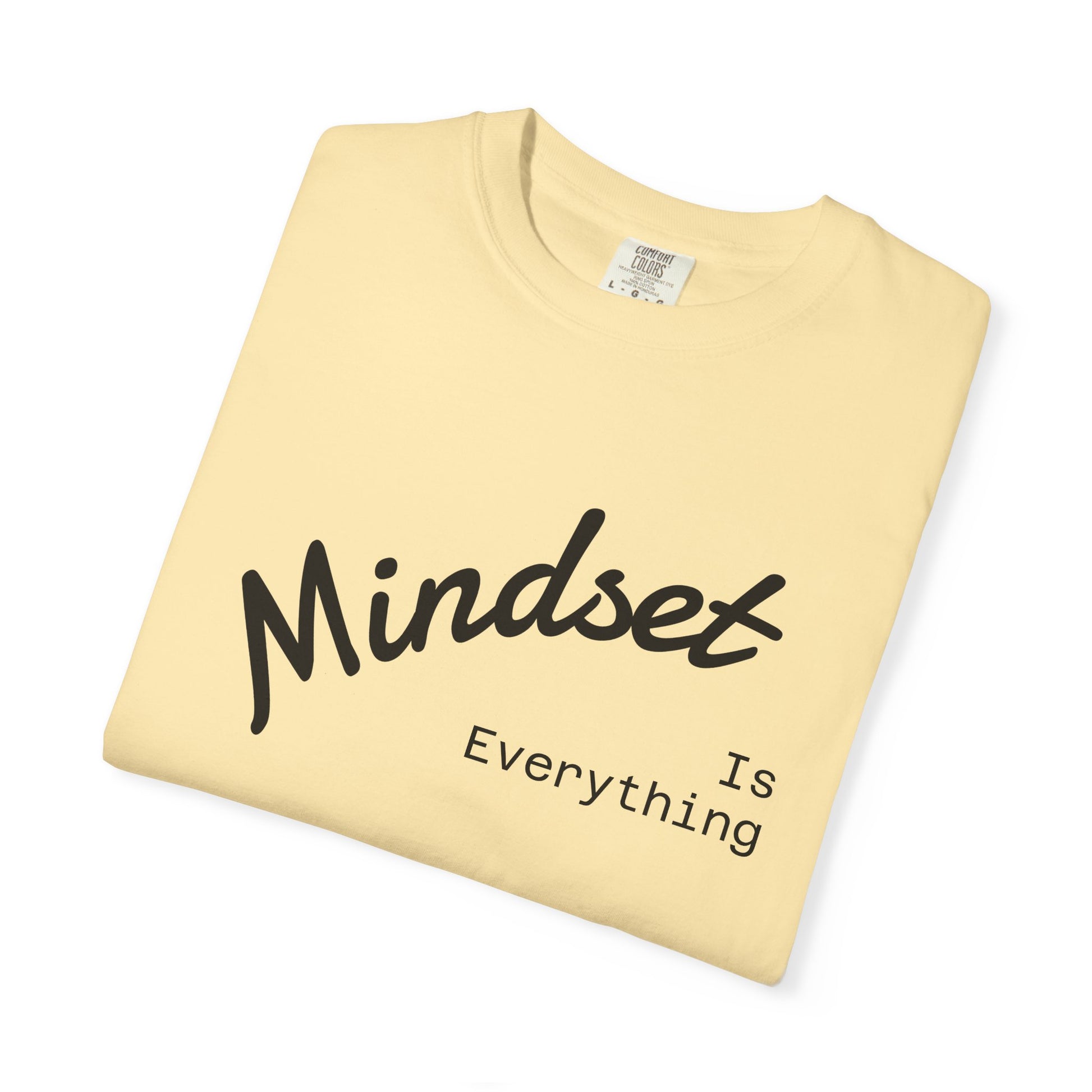 Mindset Is Everything Unisex Garment-Dyed T-Shirt, Motivational Tee, Positive Affirmation Shirt, Gift for Him/Her, Inspirational Clothing