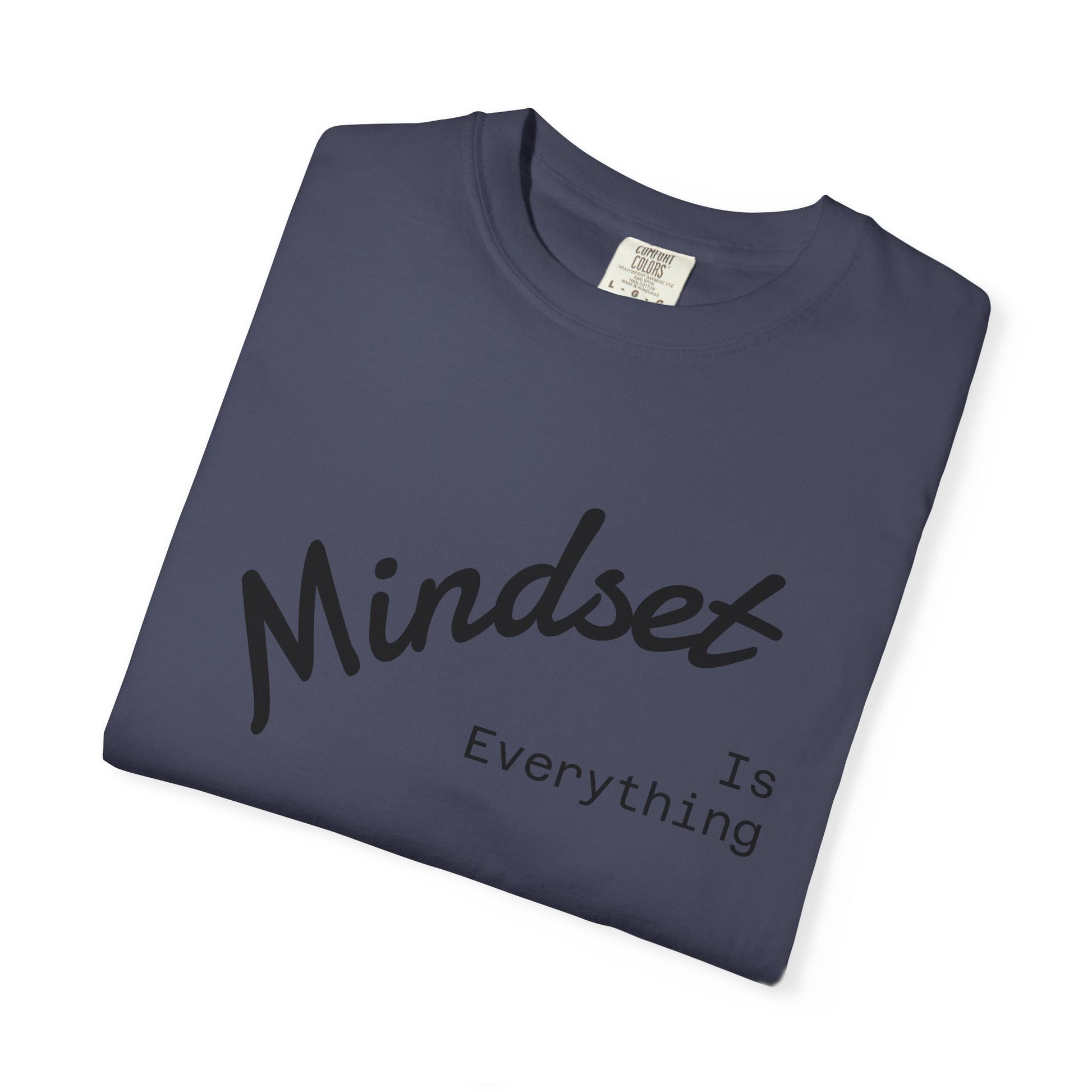Mindset Is Everything Unisex Garment-Dyed T-Shirt, Motivational Tee, Positive Affirmation Shirt, Gift for Him/Her, Inspirational Clothing
