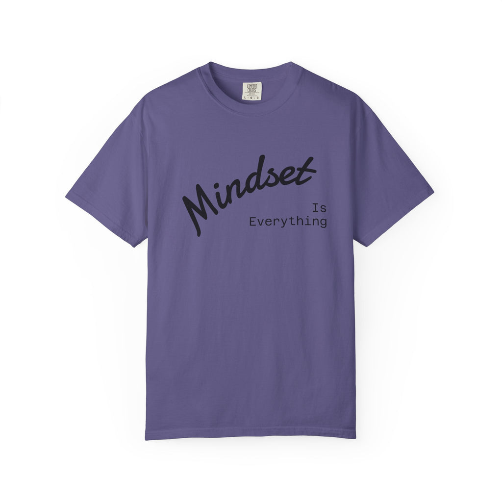 Mindset Is Everything Unisex Garment-Dyed T-Shirt, Motivational Tee, Positive Affirmation Shirt, Gift for Him/Her, Inspirational Clothing