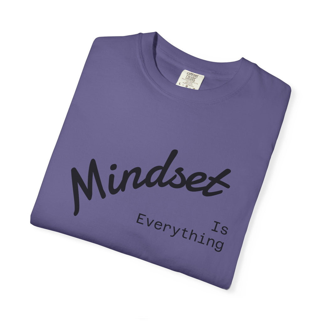 Mindset Is Everything Unisex Garment-Dyed T-Shirt, Motivational Tee, Positive Affirmation Shirt, Gift for Him/Her, Inspirational Clothing