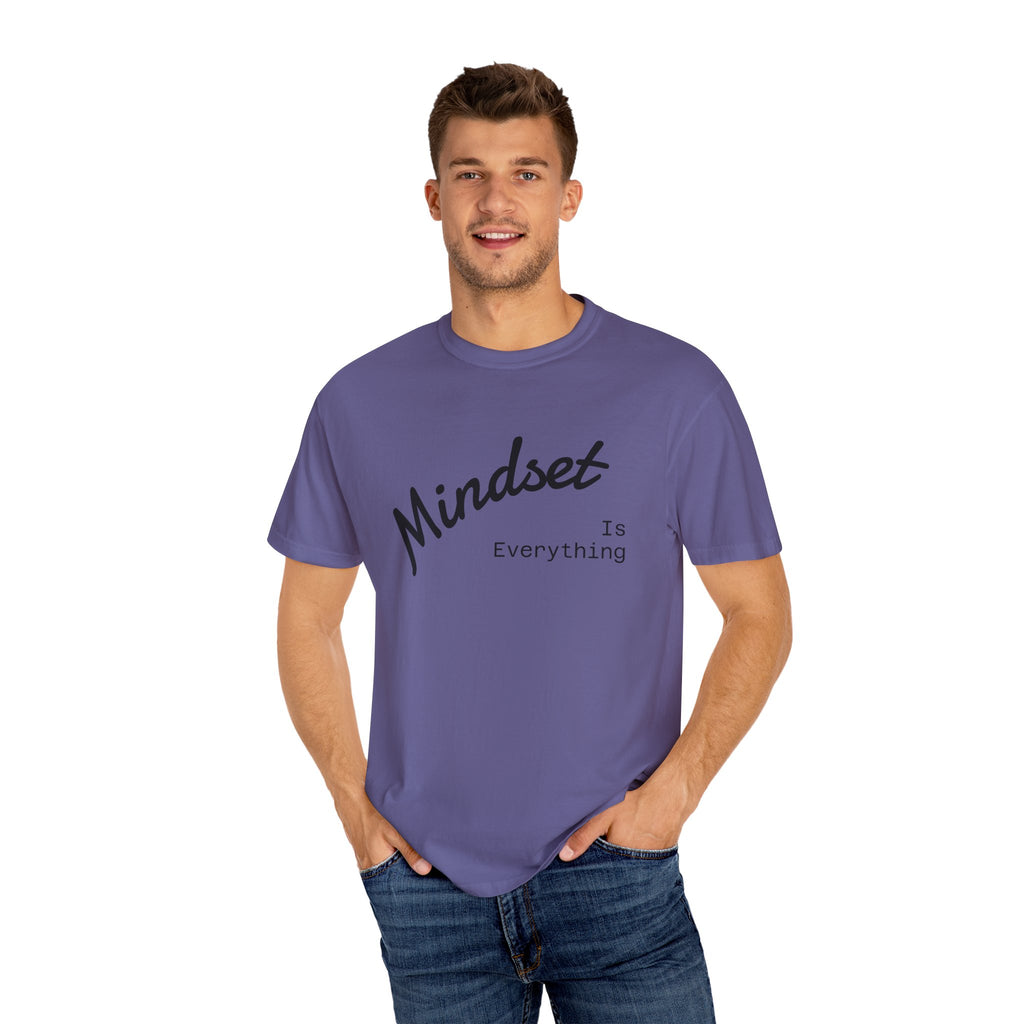 Mindset Is Everything Unisex Garment-Dyed T-Shirt, Motivational Tee, Positive Affirmation Shirt, Gift for Him/Her, Inspirational Clothing