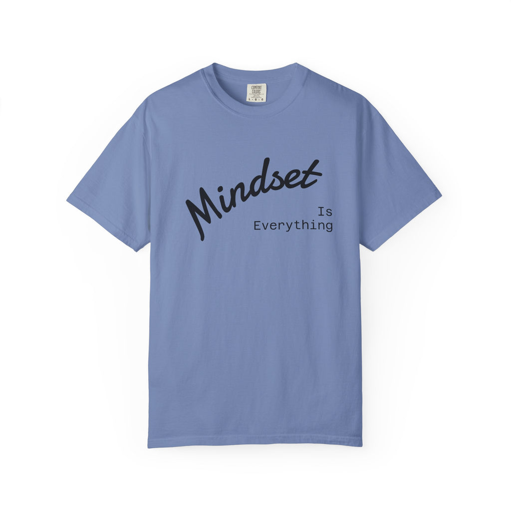 Mindset Is Everything Unisex Garment-Dyed T-Shirt, Motivational Tee, Positive Affirmation Shirt, Gift for Him/Her, Inspirational Clothing