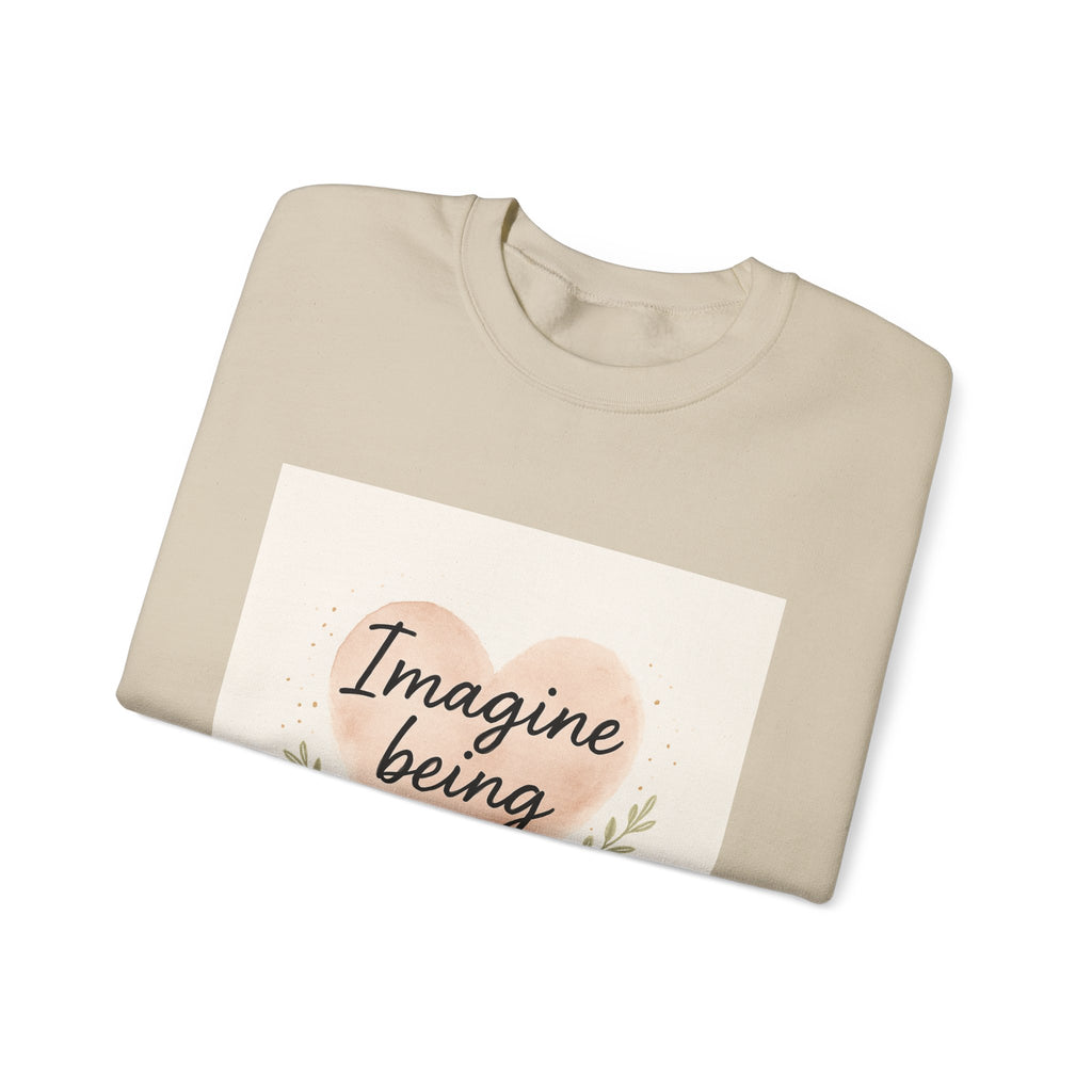 Imagine Being Loved Crewneck Sweatshirt
