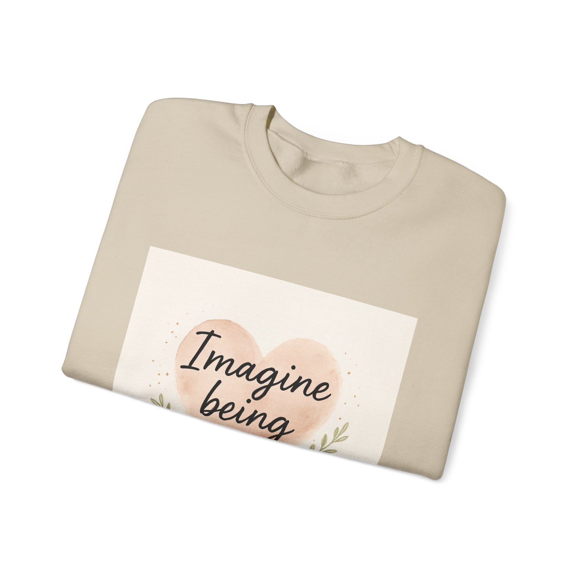 Imagine Being Loved Crewneck Sweatshirt