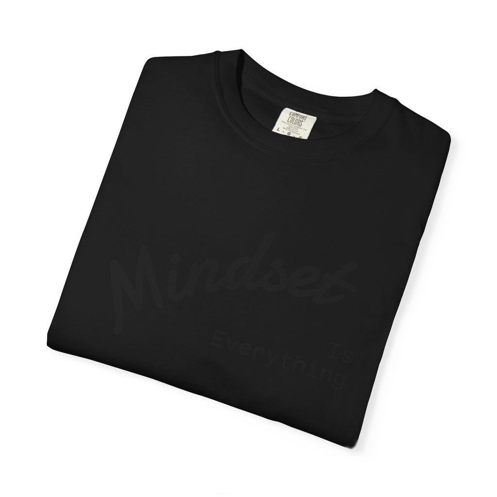 Mindset Is Everything Unisex Garment-Dyed T-Shirt, Motivational Tee, Positive Affirmation Shirt, Gift for Him/Her, Inspirational Clothing