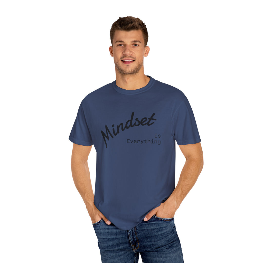 Mindset Is Everything Unisex Garment-Dyed T-Shirt, Motivational Tee, Positive Affirmation Shirt, Gift for Him/Her, Inspirational Clothing