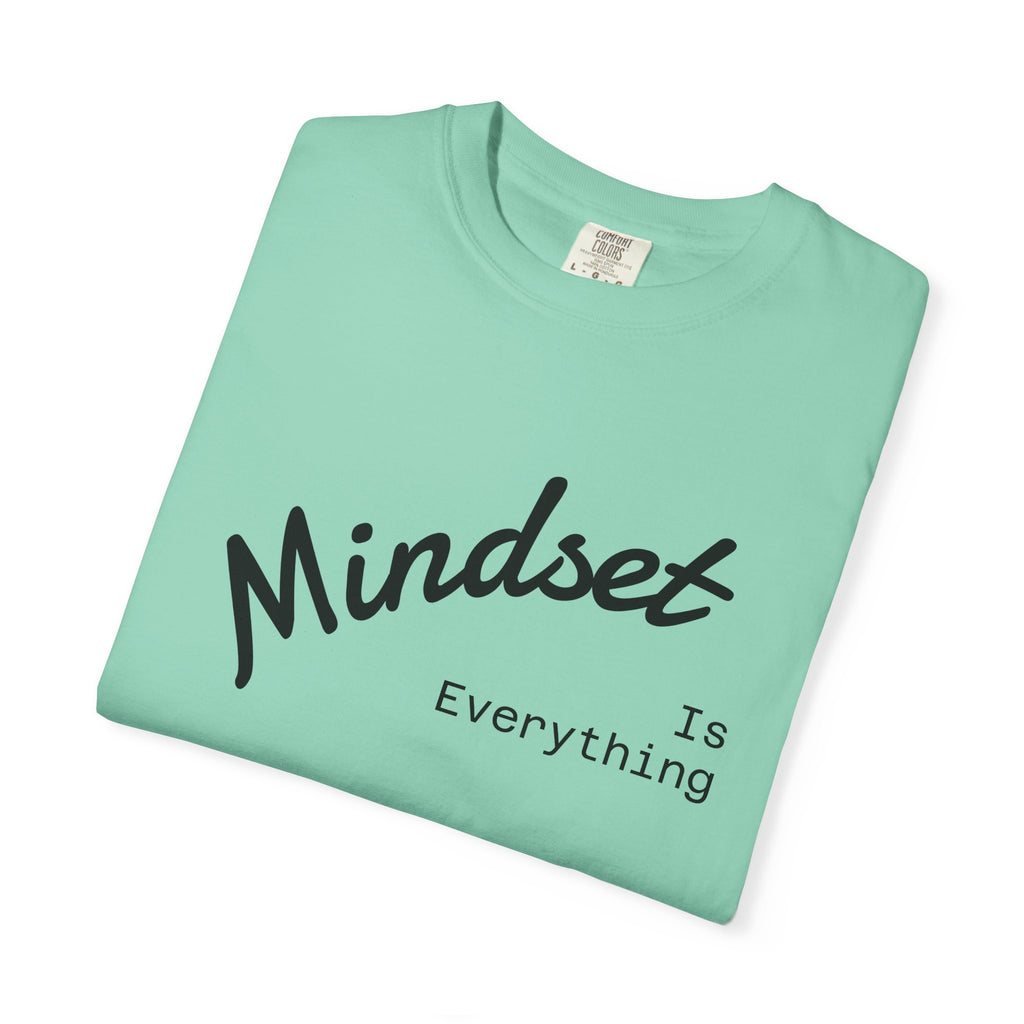 Mindset Is Everything Unisex Garment-Dyed T-Shirt, Motivational Tee, Positive Affirmation Shirt, Gift for Him/Her, Inspirational Clothing