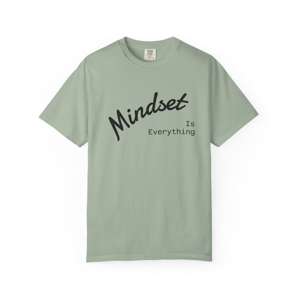 Mindset Is Everything Unisex Garment-Dyed T-Shirt, Motivational Tee, Positive Affirmation Shirt, Gift for Him/Her, Inspirational Clothing