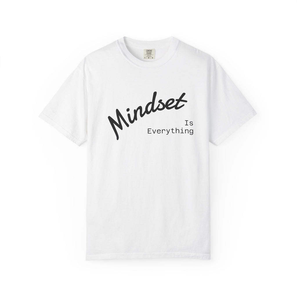 Mindset Is Everything Unisex Garment-Dyed T-Shirt, Motivational Tee, Positive Affirmation Shirt, Gift for Him/Her, Inspirational Clothing
