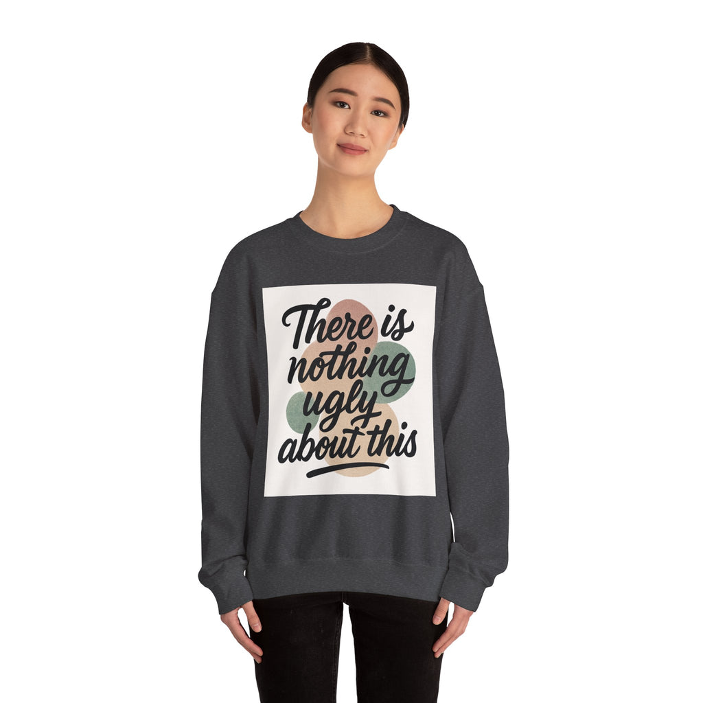 Positive Vibes Crewneck Sweatshirt – "There is Nothing Ugly About This"