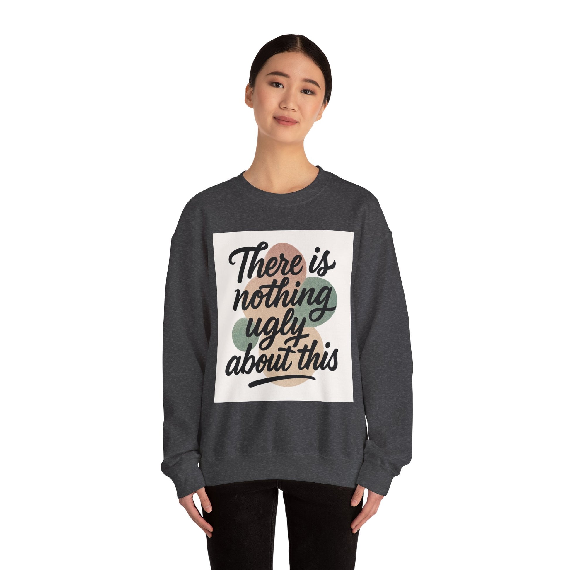 Positive Vibes Crewneck Sweatshirt – "There is Nothing Ugly About This"