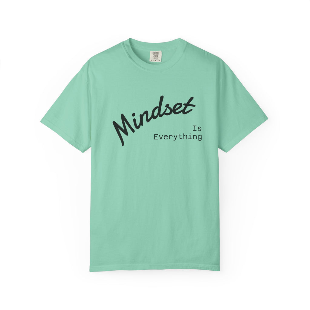 Mindset Is Everything Unisex Garment-Dyed T-Shirt, Motivational Tee, Positive Affirmation Shirt, Gift for Him/Her, Inspirational Clothing