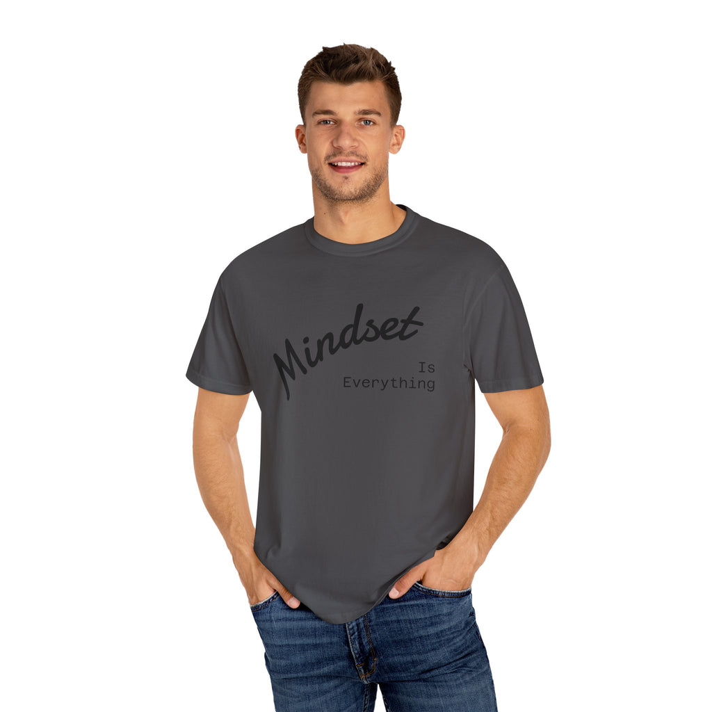 Mindset Is Everything Unisex Garment-Dyed T-Shirt, Motivational Tee, Positive Affirmation Shirt, Gift for Him/Her, Inspirational Clothing