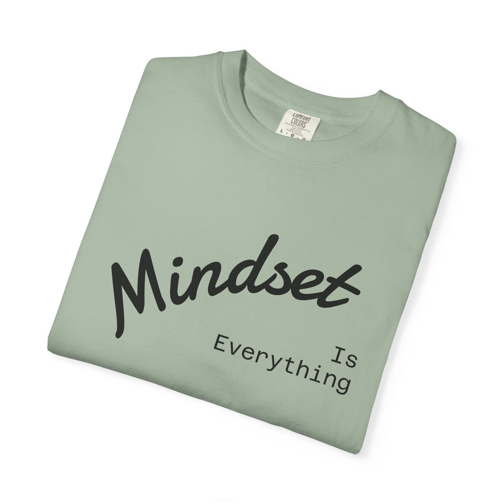 Mindset Is Everything Unisex Garment-Dyed T-Shirt, Motivational Tee, Positive Affirmation Shirt, Gift for Him/Her, Inspirational Clothing
