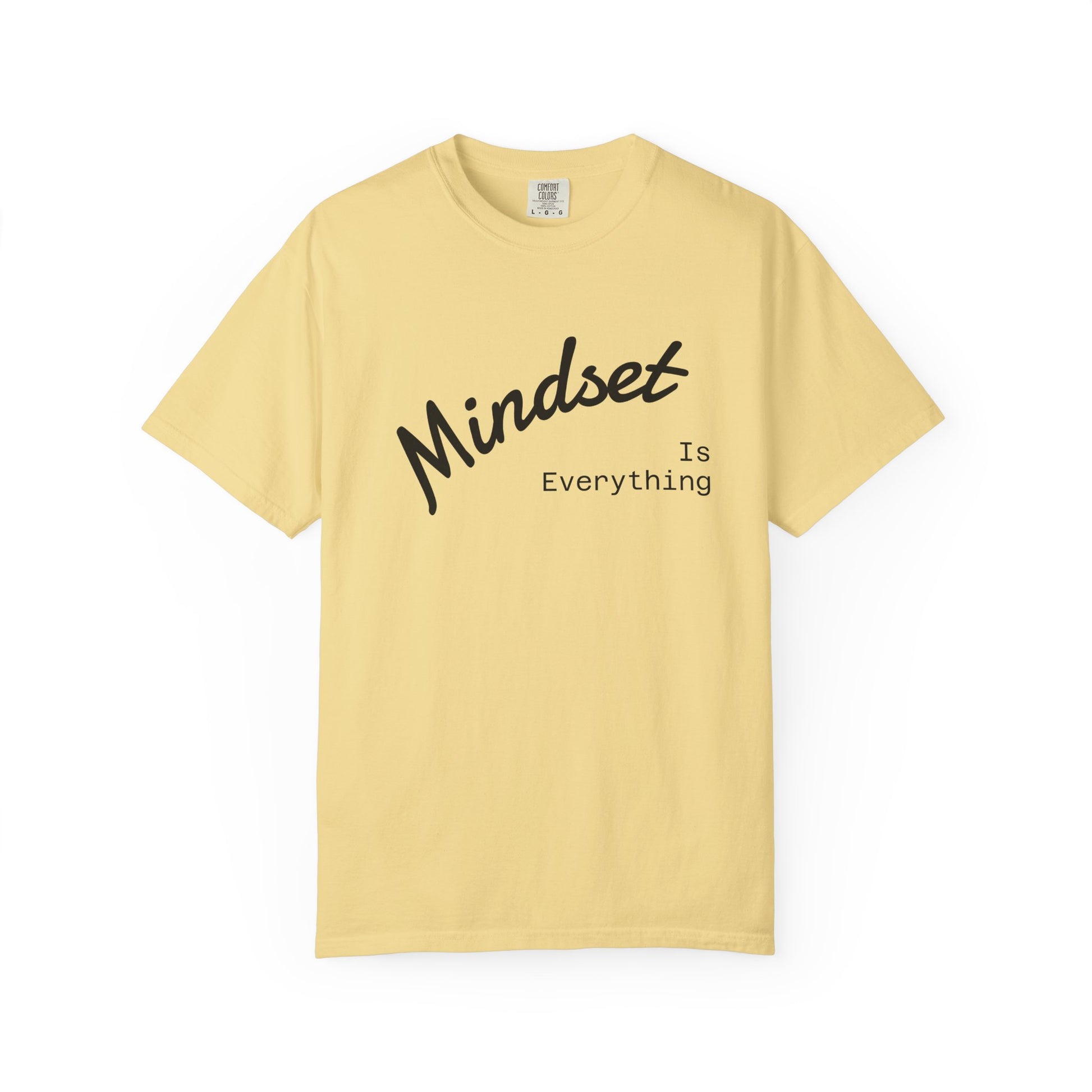 Mindset Is Everything Unisex Garment-Dyed T-Shirt, Motivational Tee, Positive Affirmation Shirt, Gift for Him/Her, Inspirational Clothing