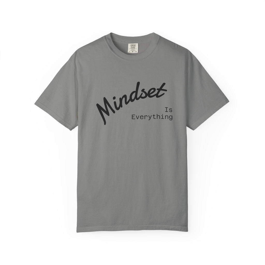 Mindset Is Everything Unisex Garment-Dyed T-Shirt, Motivational Tee, Positive Affirmation Shirt, Gift for Him/Her, Inspirational Clothing