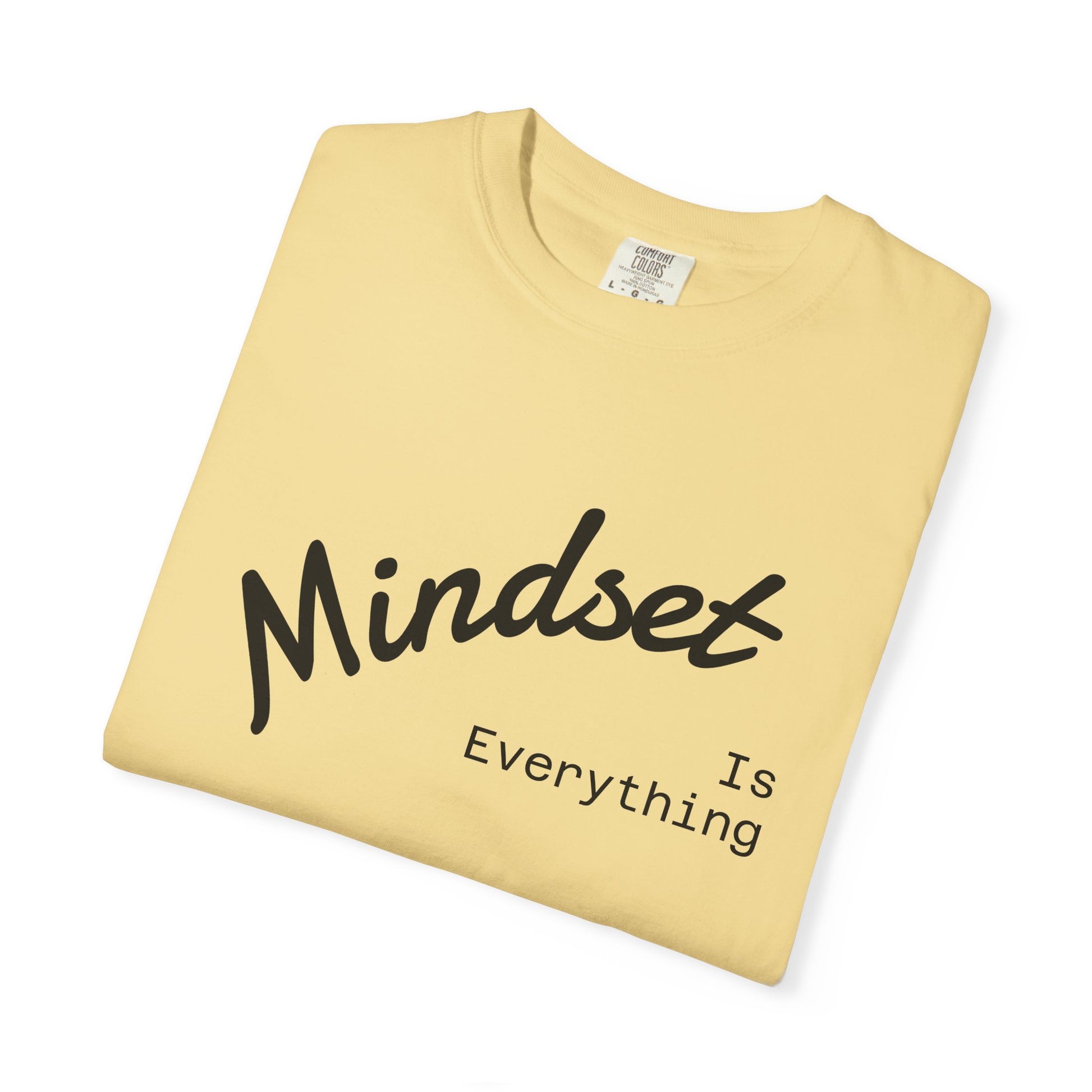 Mindset Is Everything Unisex Garment-Dyed T-Shirt, Motivational Tee, Positive Affirmation Shirt, Gift for Him/Her, Inspirational Clothing