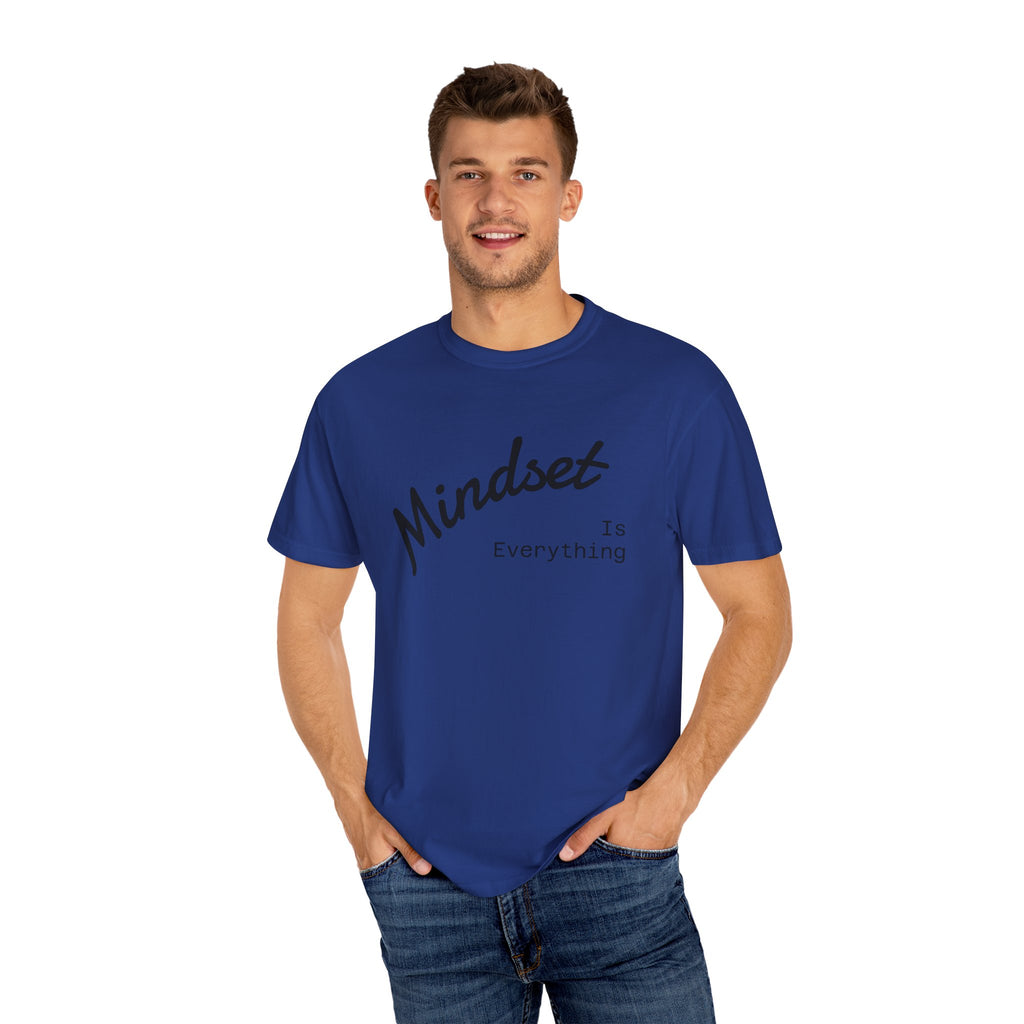 Mindset Is Everything Unisex Garment-Dyed T-Shirt, Motivational Tee, Positive Affirmation Shirt, Gift for Him/Her, Inspirational Clothing