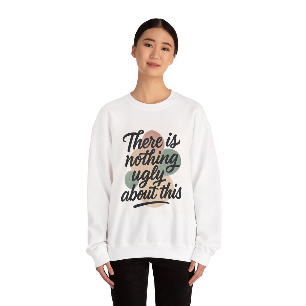 Positive Vibes Crewneck Sweatshirt – "There is Nothing Ugly About This"