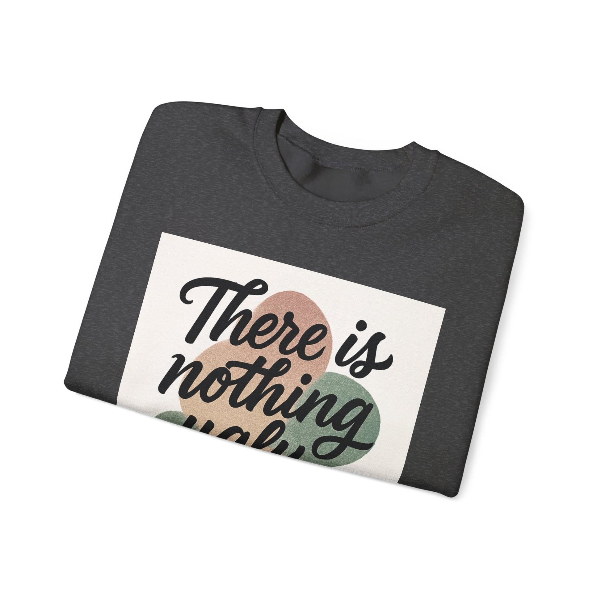 Positive Vibes Crewneck Sweatshirt – "There is Nothing Ugly About This"