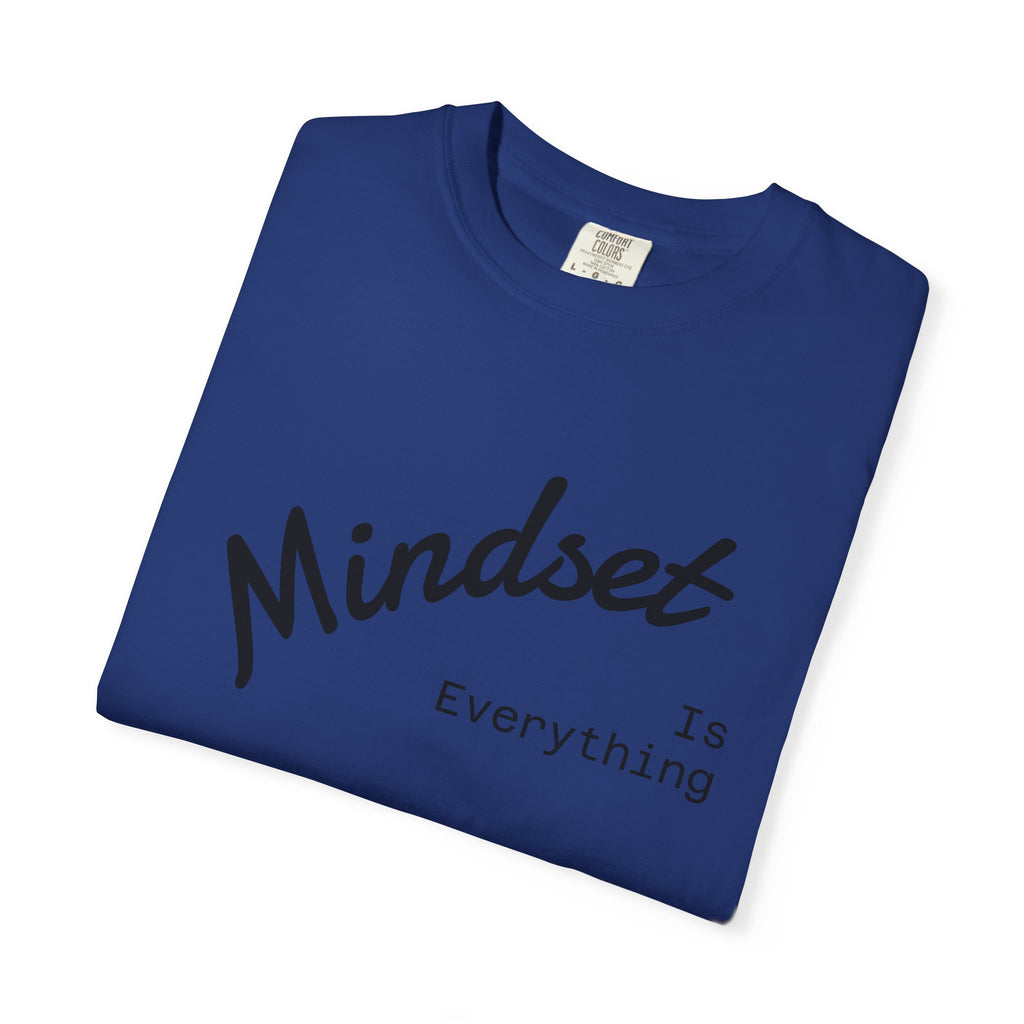 Mindset Is Everything Unisex Garment-Dyed T-Shirt, Motivational Tee, Positive Affirmation Shirt, Gift for Him/Her, Inspirational Clothing