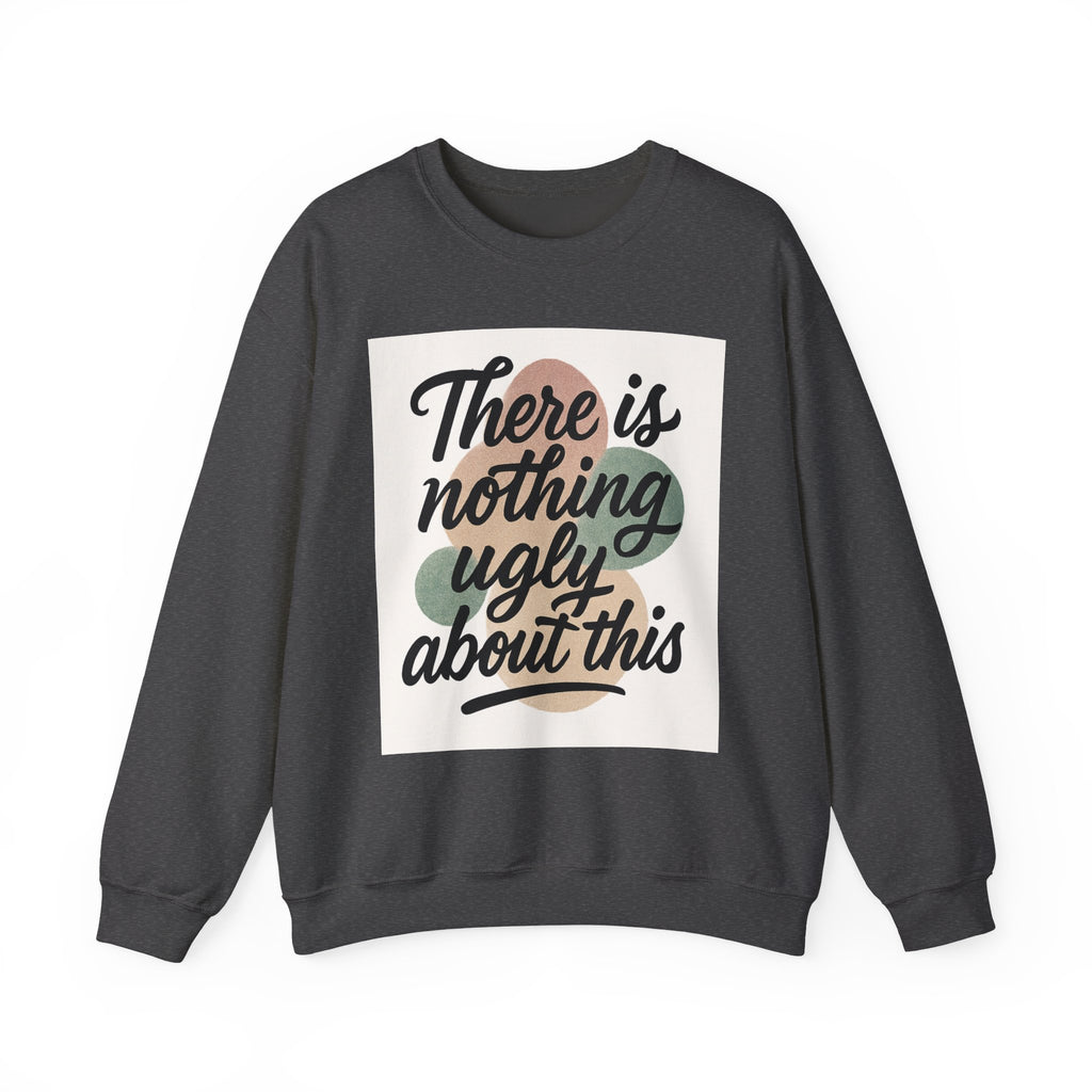 Positive Vibes Crewneck Sweatshirt – "There is Nothing Ugly About This"
