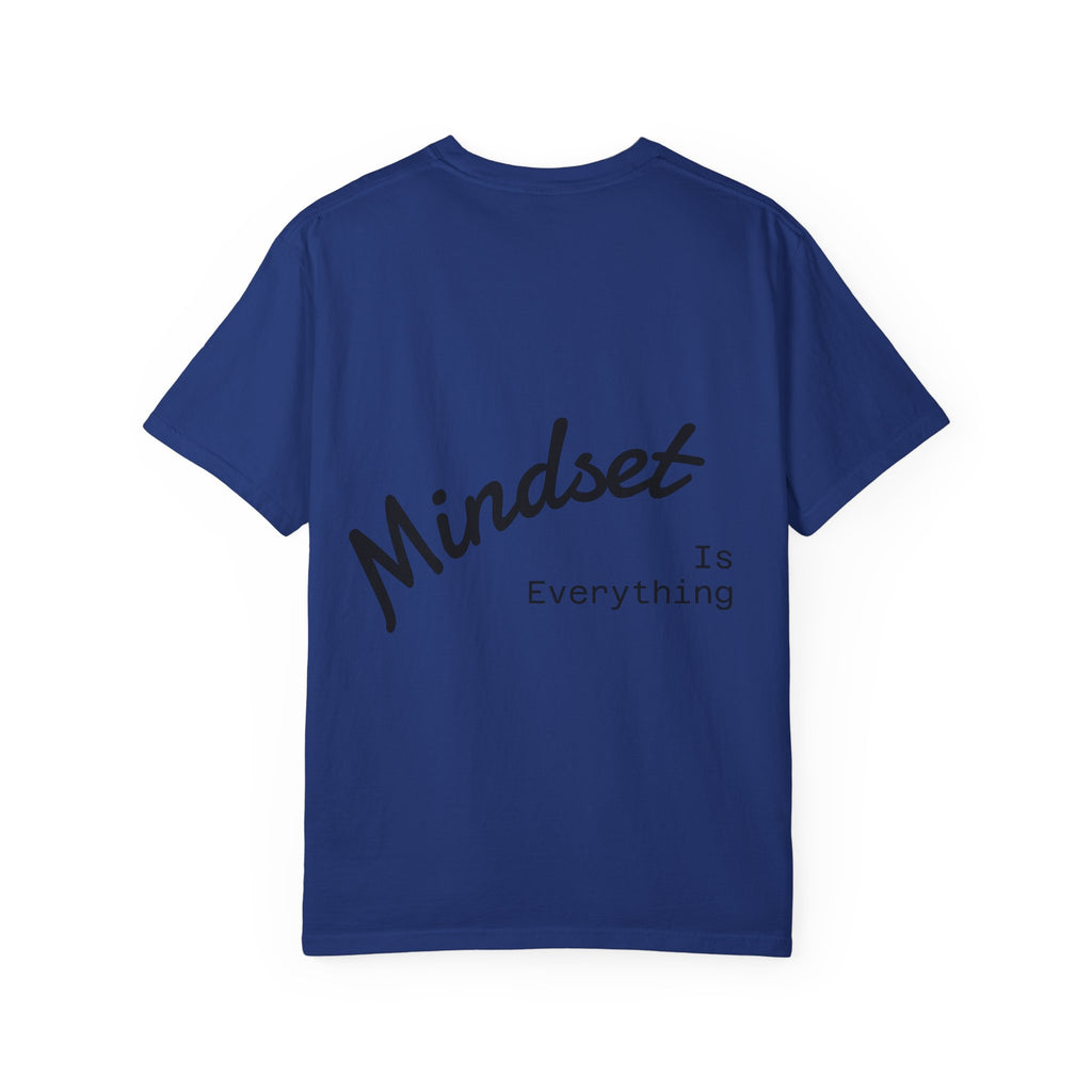 Mindset Is Everything T-Shirt | Unisex Garment-Dyed Tee for Positive Vibes, Spiritual Growth, Mindfulness, Gift for Him/Her