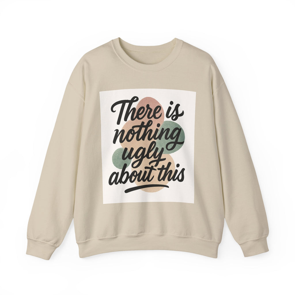 Positive Vibes Crewneck Sweatshirt – "There is Nothing Ugly About This"