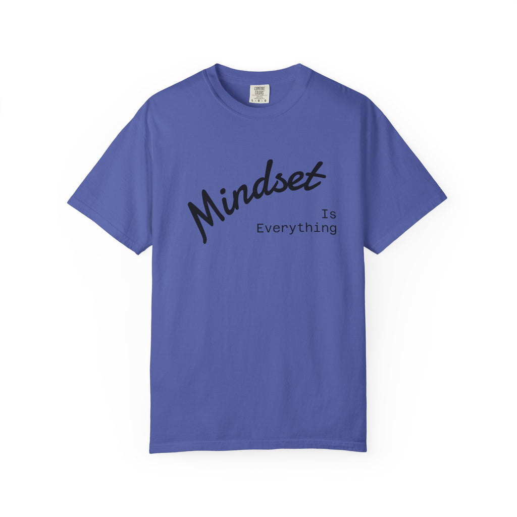 Mindset Is Everything Unisex Garment-Dyed T-Shirt, Motivational Tee, Positive Affirmation Shirt, Gift for Him/Her, Inspirational Clothing