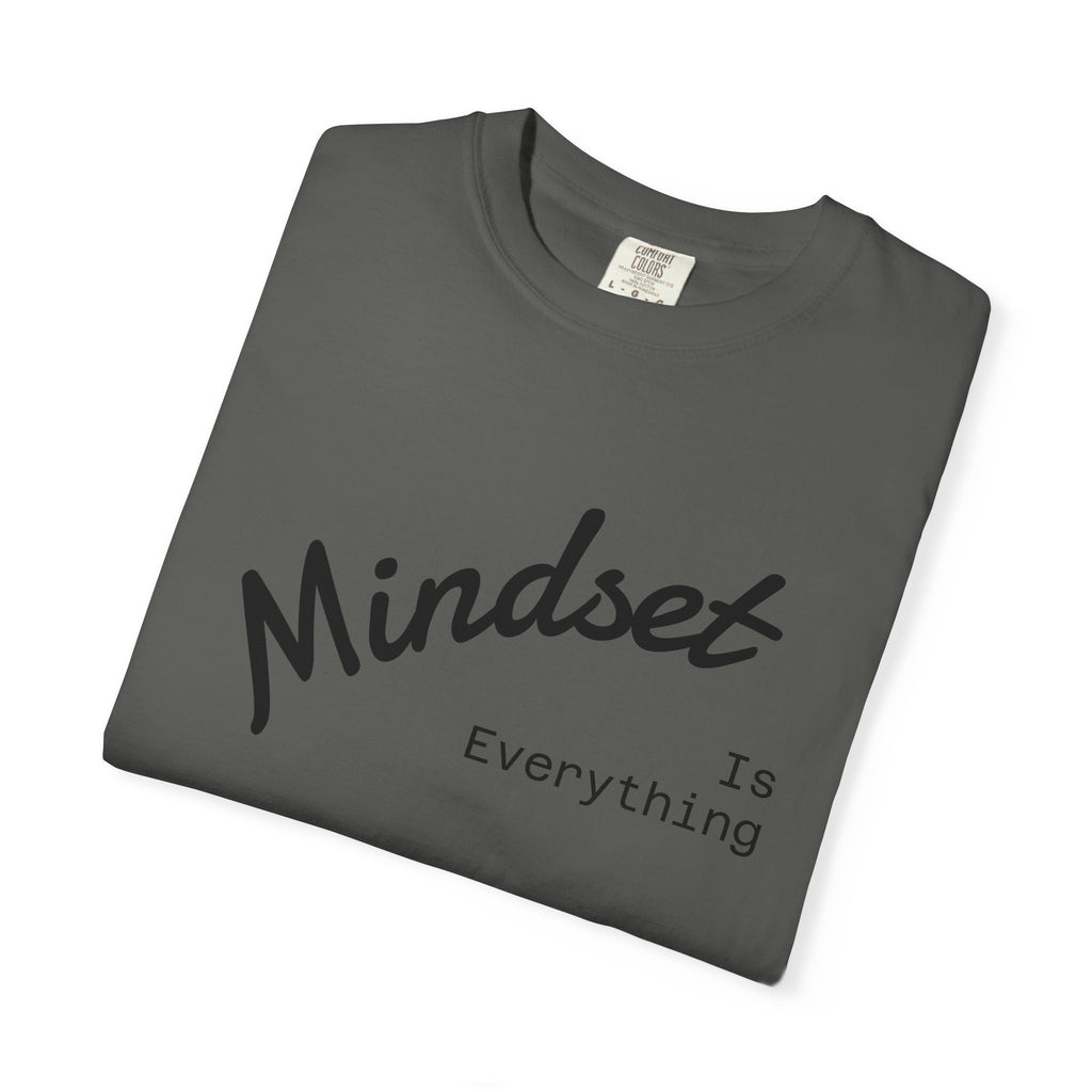 Mindset Is Everything Unisex Garment-Dyed T-Shirt, Motivational Tee, Positive Affirmation Shirt, Gift for Him/Her, Inspirational Clothing